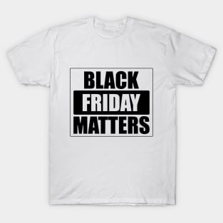 Black Friday Matters (In Black) T-Shirt